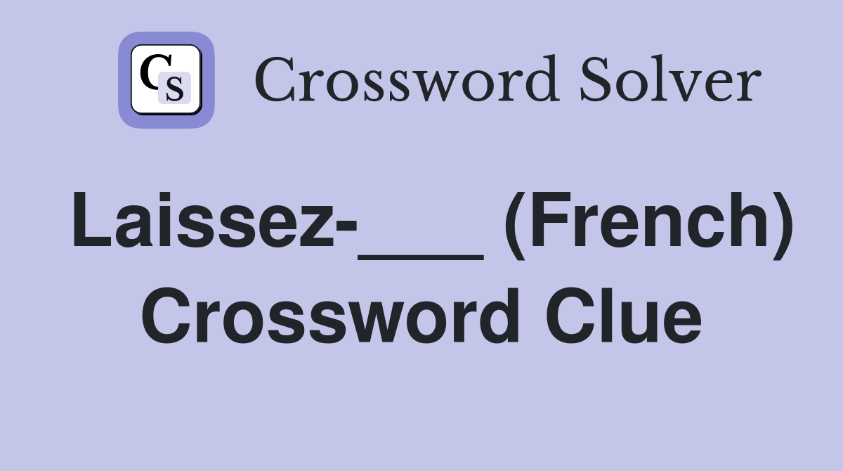Laissez-___ (French) Crossword Clue