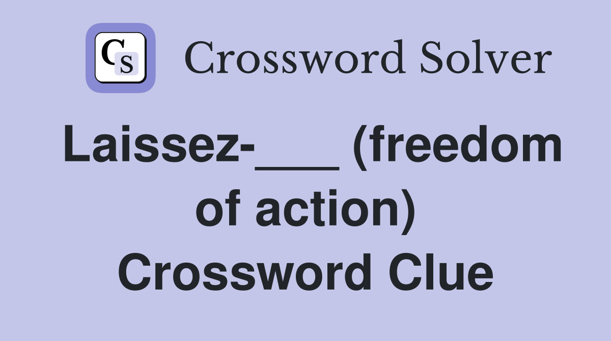 Laissez-___ (freedom of action) Crossword Clue