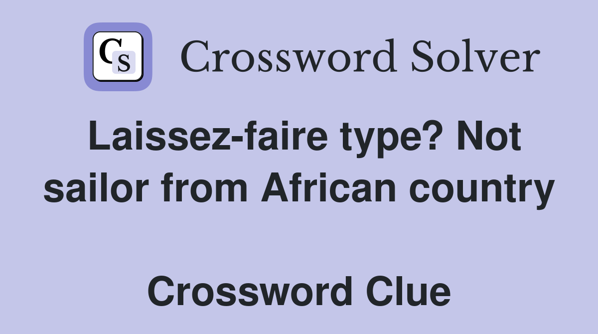 Laissez-faire type? Not sailor from African country  Crossword Clue
