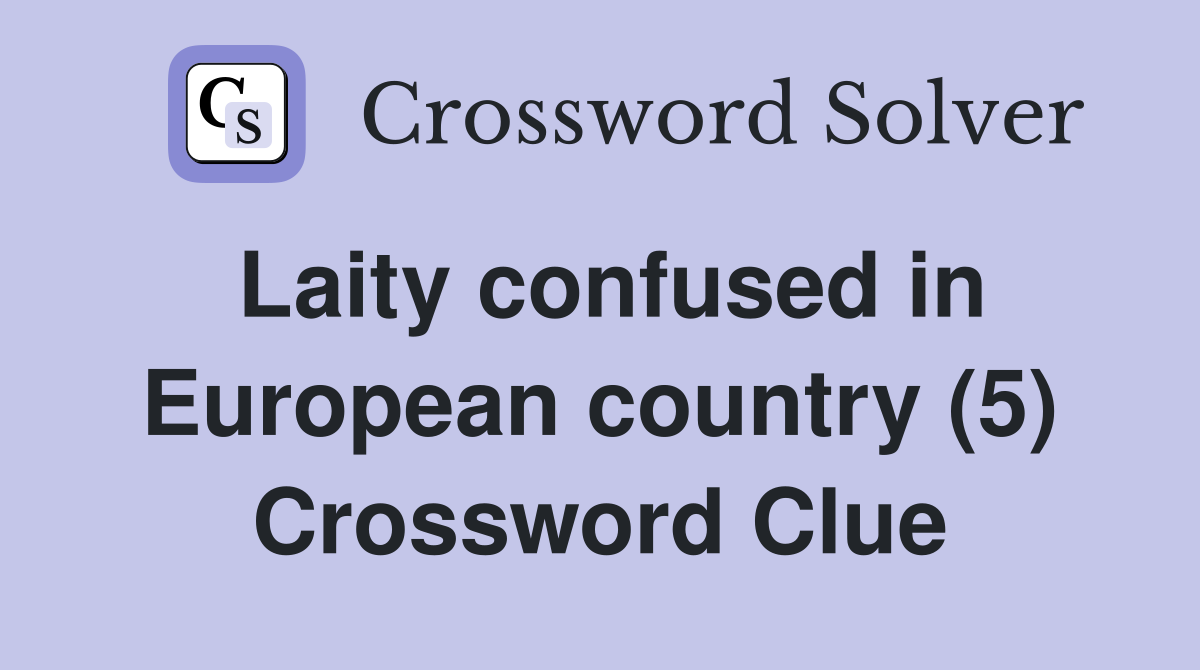 Laity confused in European country (5) Crossword Clue