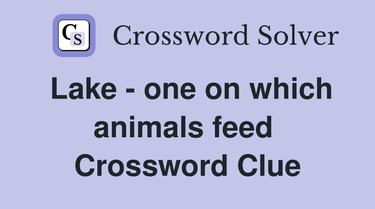Lake - one on which animals feed  Crossword Clue