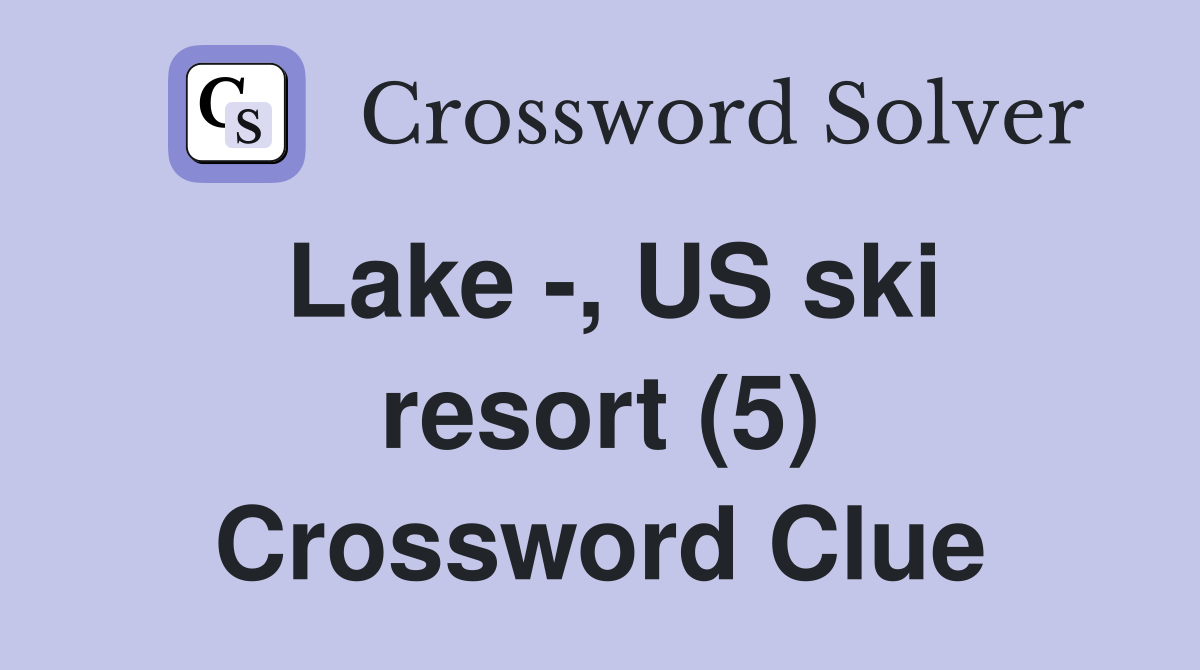 Lake -, US ski resort (5) Crossword Clue