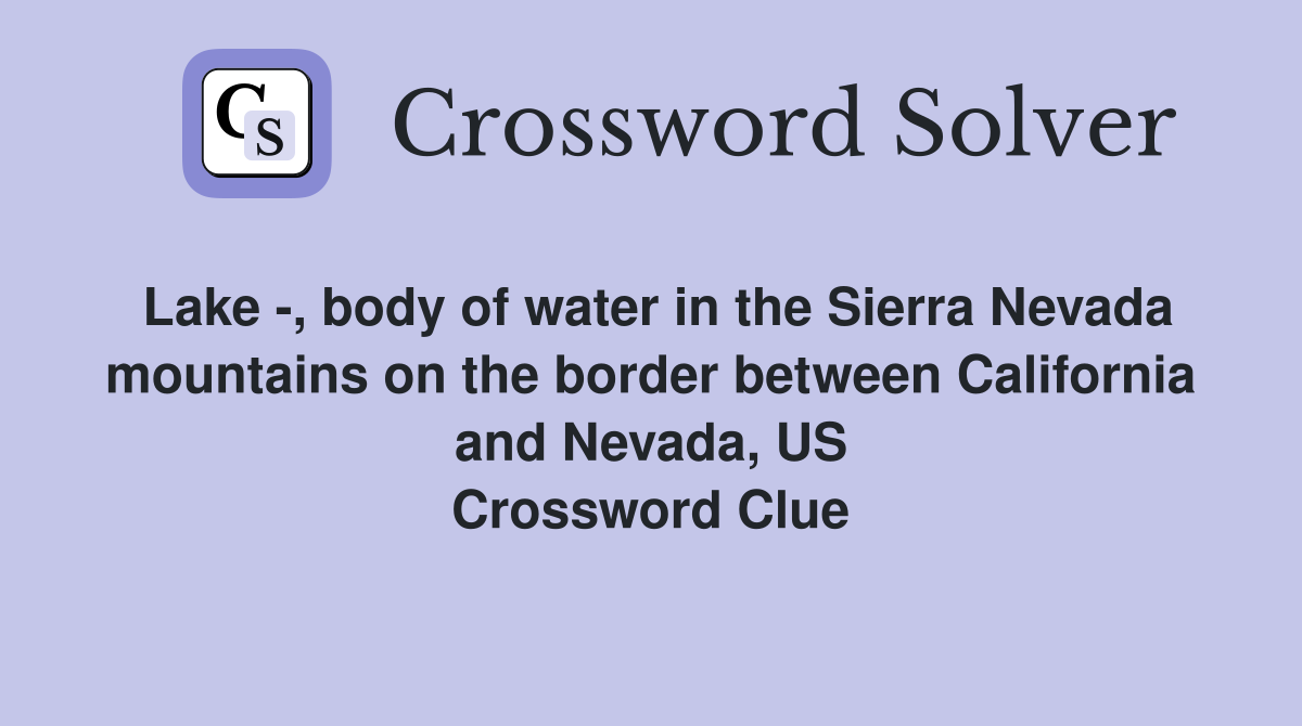 Lake -, body of water in the Sierra Nevada mountains on the border between California and Nevada, US Crossword Clue
