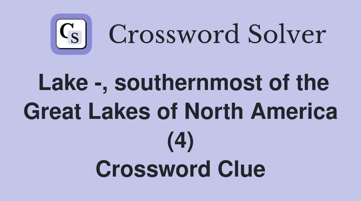 Lake -, southernmost of the Great Lakes of North America (4) Crossword Clue