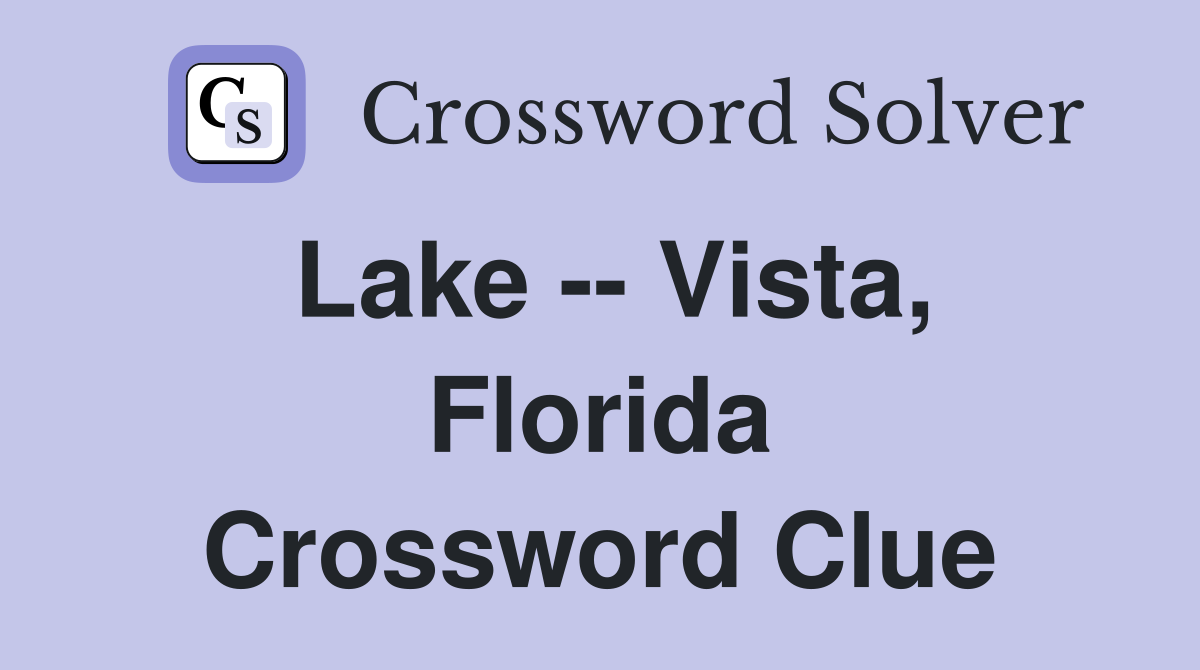 Lake -- Vista, Florida Crossword Clue