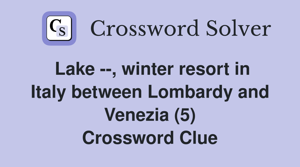 Lake --, winter resort in Italy between Lombardy and Venezia (5) Crossword Clue