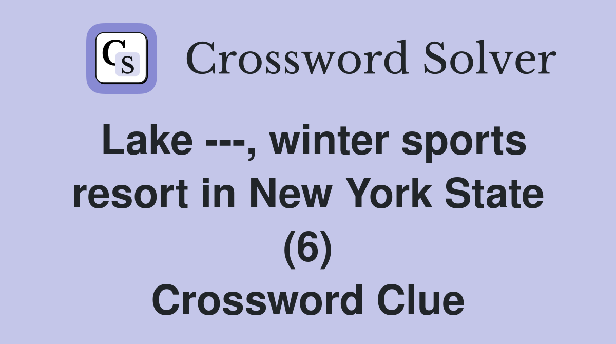 Lake ---, winter sports resort in New York State (6) Crossword Clue