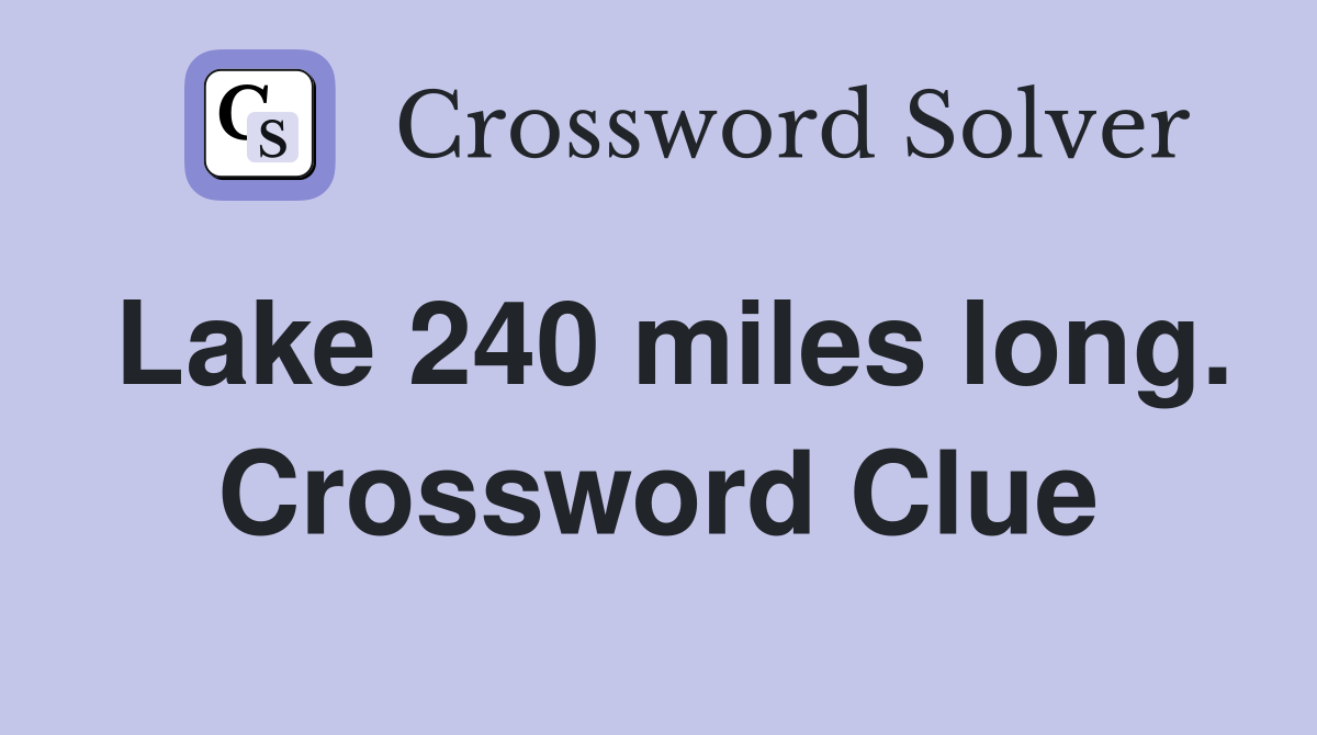 Lake 240 miles long. Crossword Clue