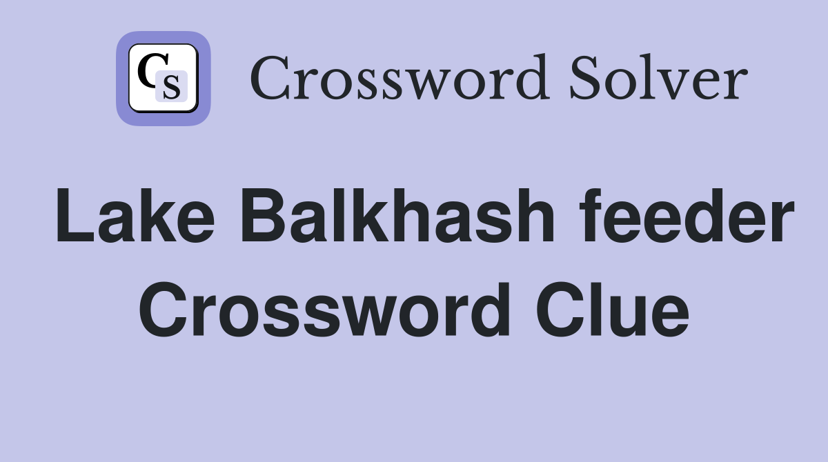 Lake Balkhash feeder Crossword Clue