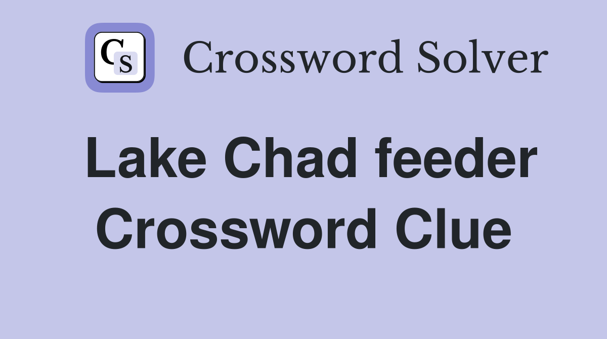 Lake Chad feeder Crossword Clue