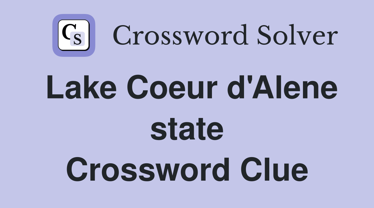 Lake Coeur d'Alene state Crossword Clue