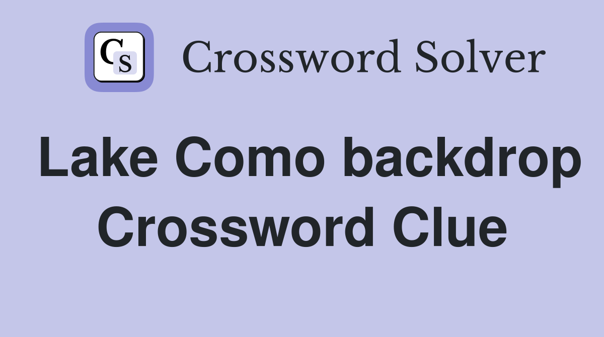 Lake Como backdrop Crossword Clue