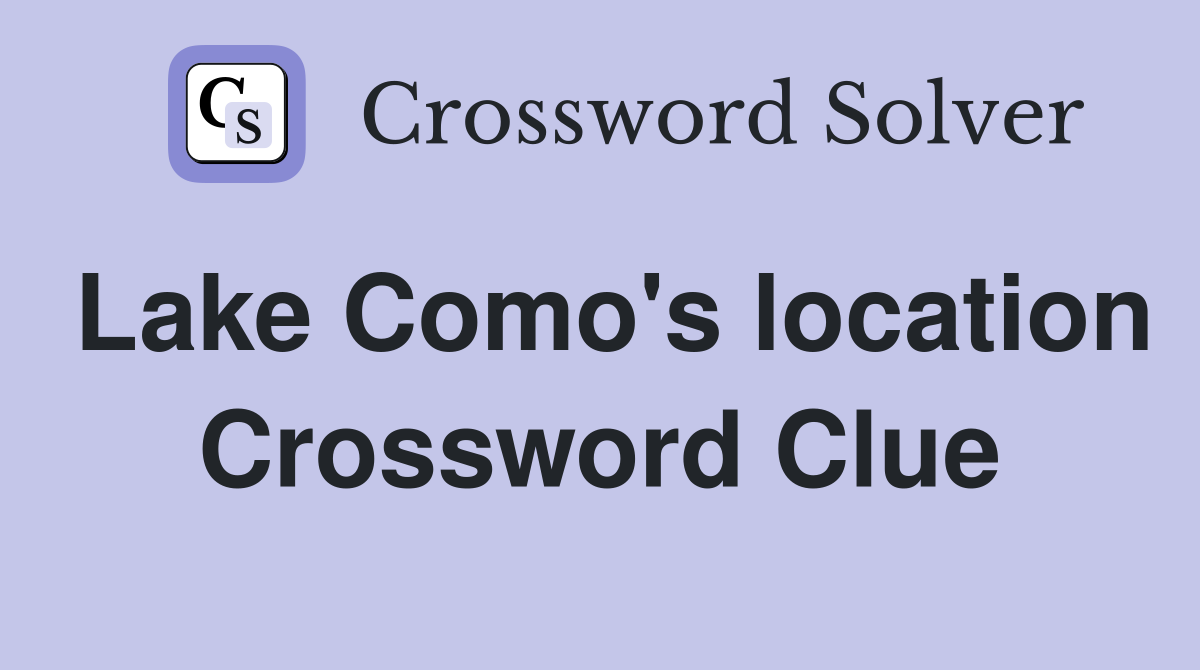 Lake Como's location Crossword Clue