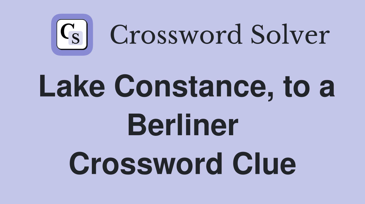 Lake Constance, to a Berliner Crossword Clue
