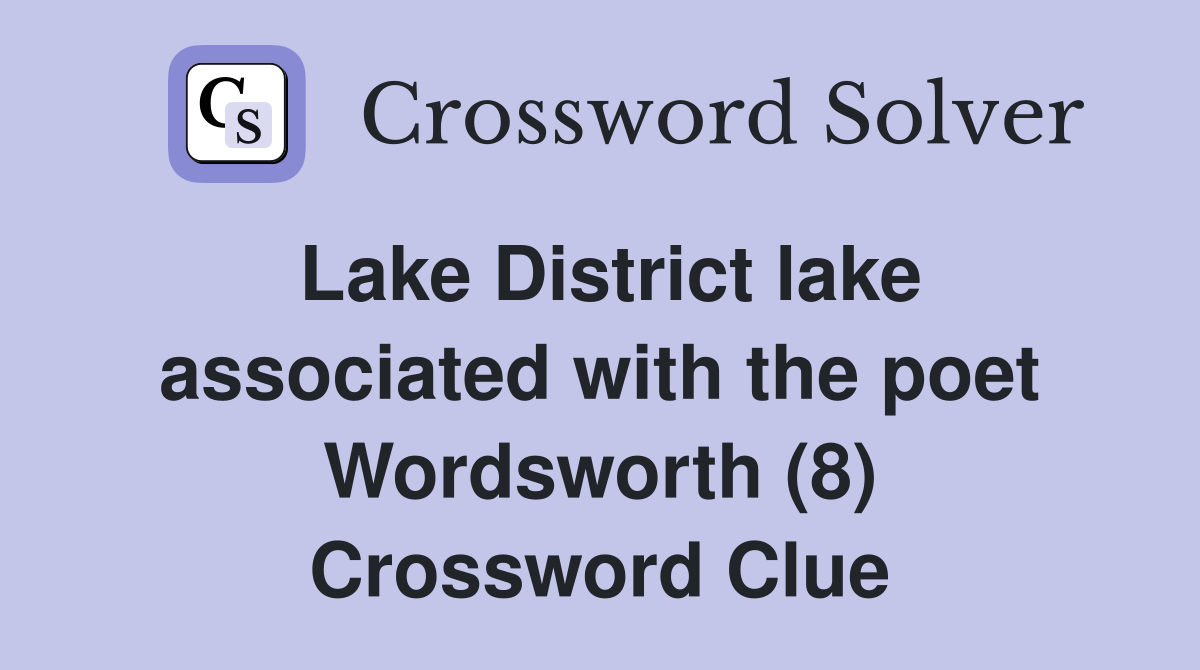 Lake District lake associated with the poet Wordsworth (8) Crossword Clue