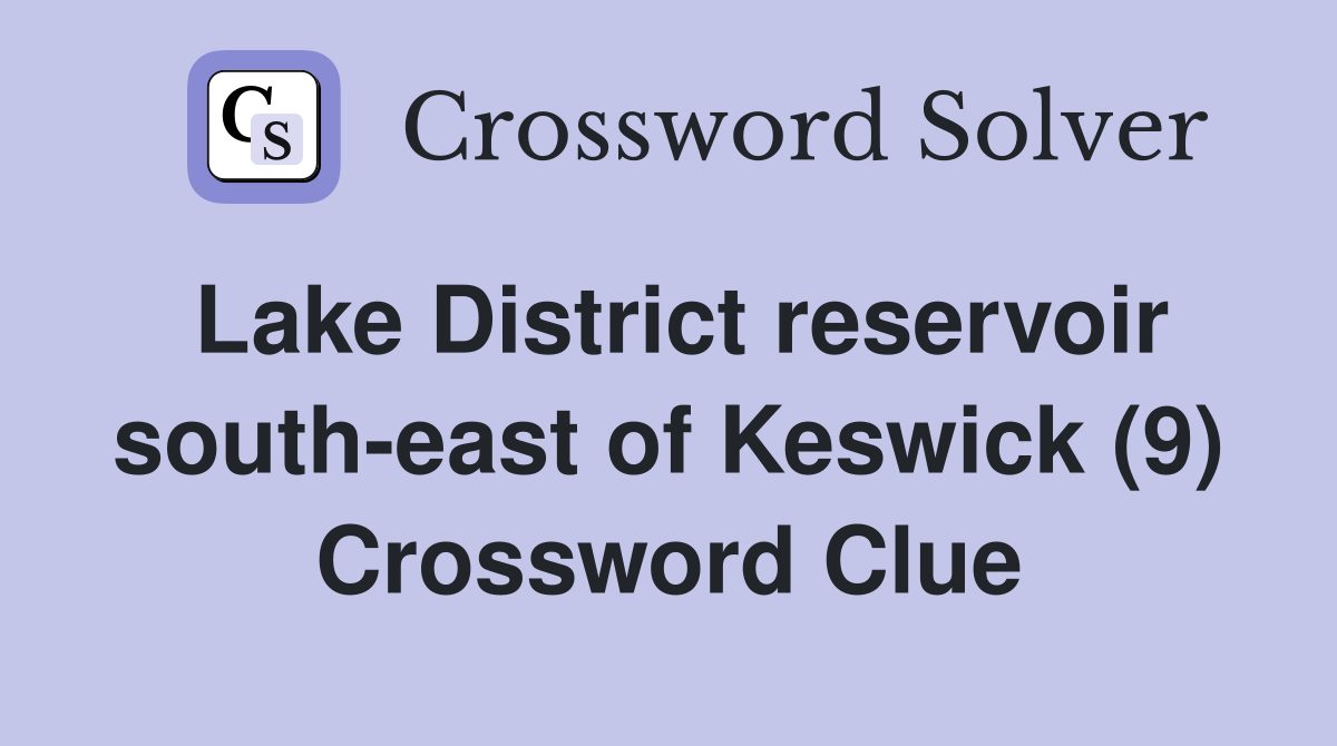 Lake District reservoir south-east of Keswick (9) Crossword Clue