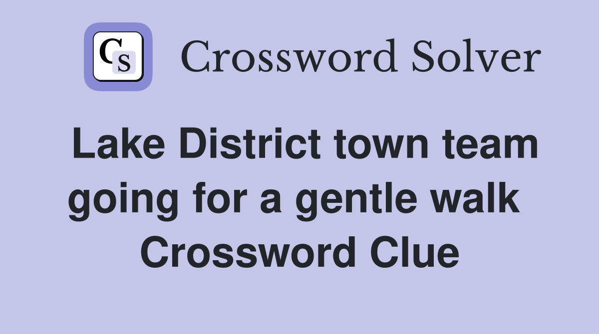 Lake District town team going for a gentle walk  Crossword Clue