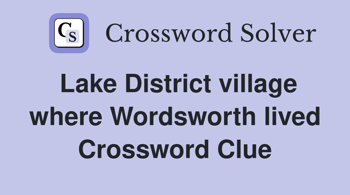 Lake District village where Wordsworth lived Crossword Clue