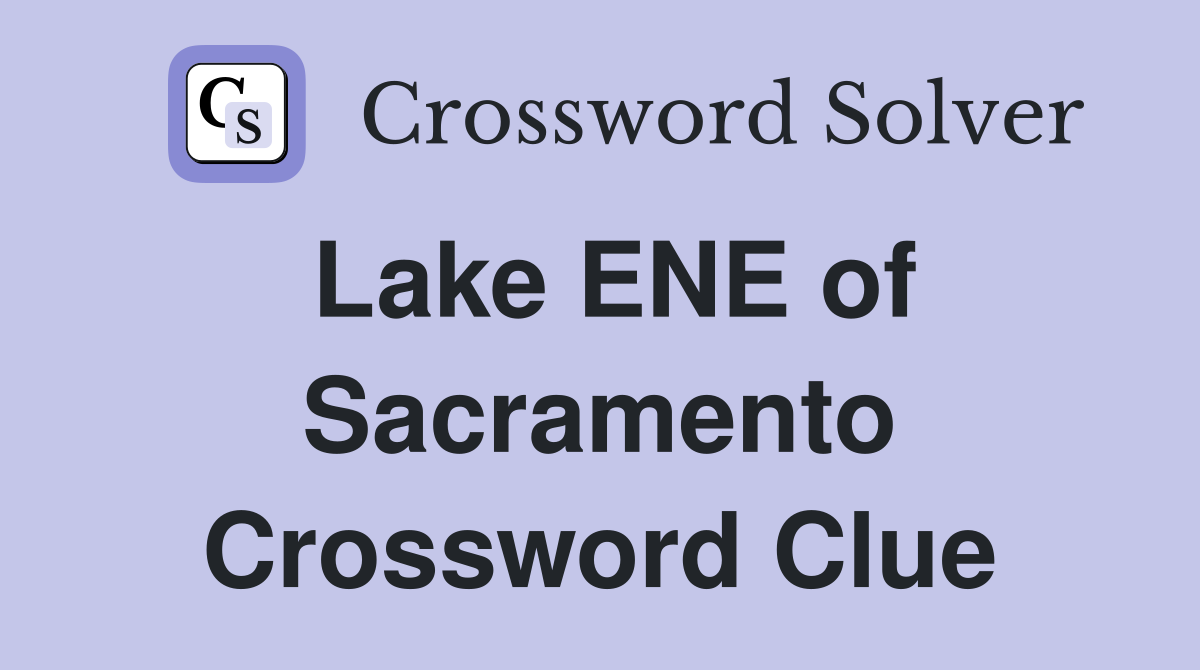 Lake ENE of Sacramento Crossword Clue