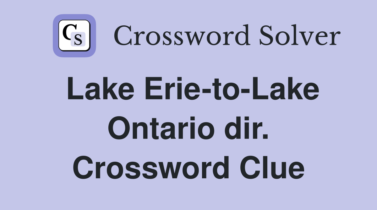 Lake Erie-to-Lake Ontario dir. Crossword Clue