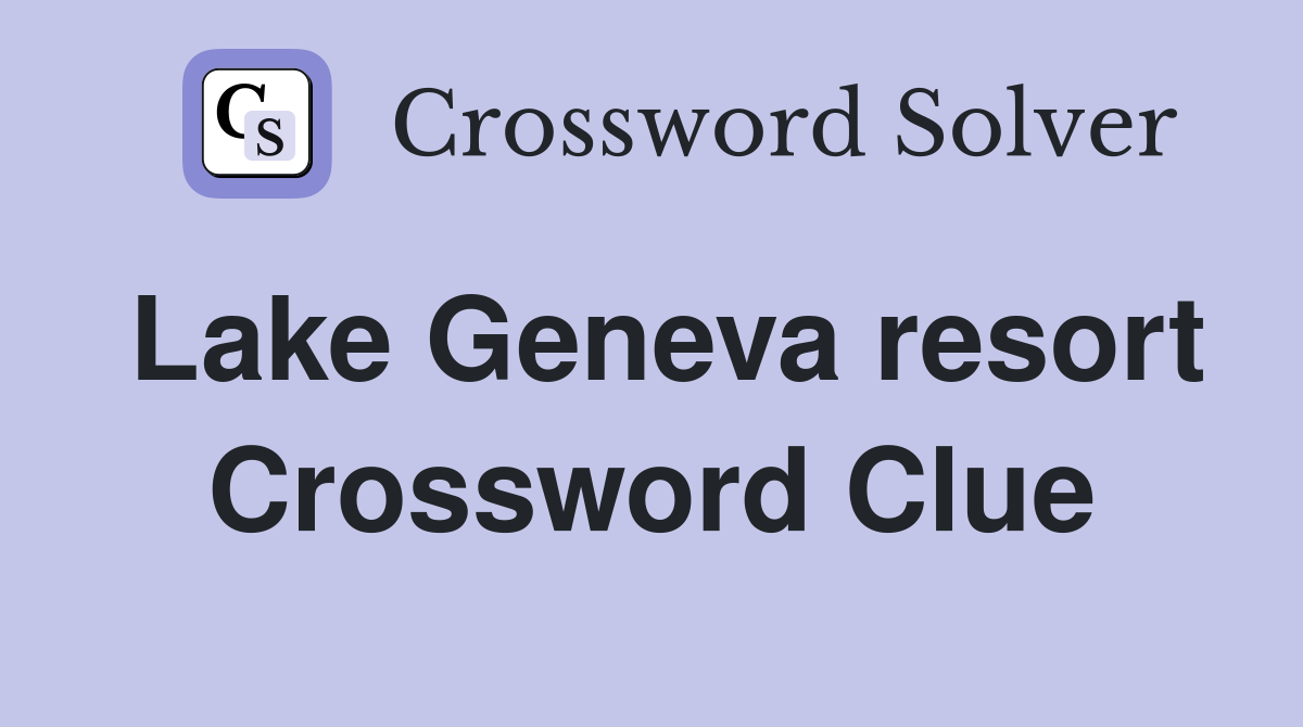 Lake Geneva resort Crossword Clue