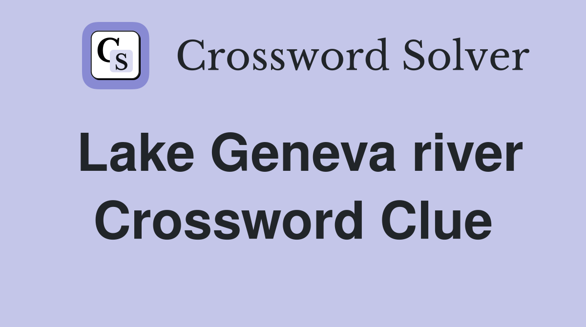 Lake Geneva river Crossword Clue