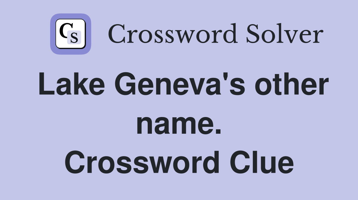 Lake Geneva's other name. Crossword Clue