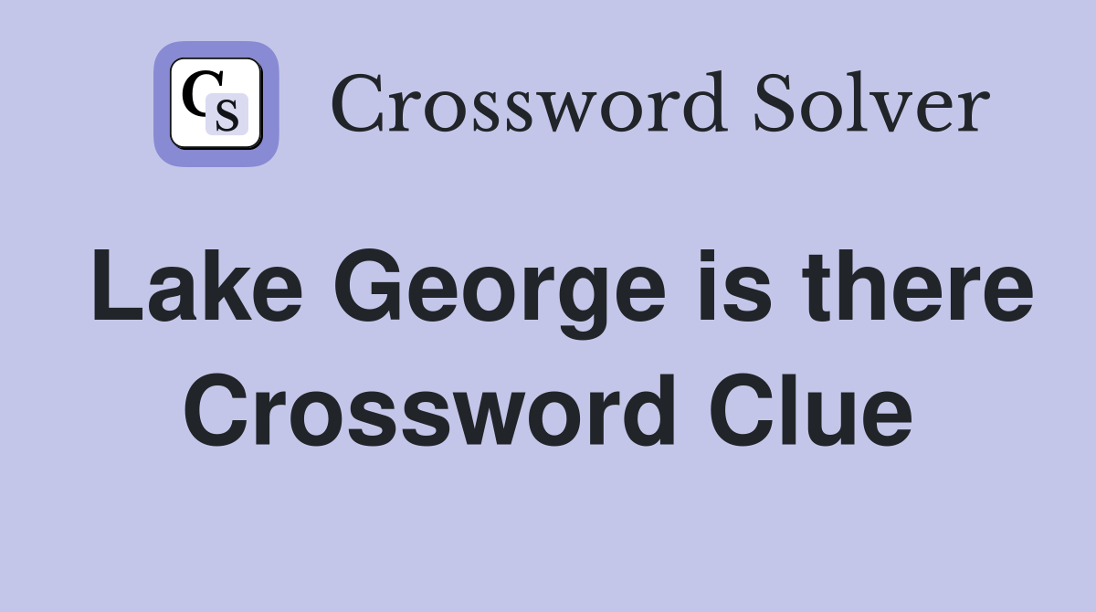 Lake George is there Crossword Clue