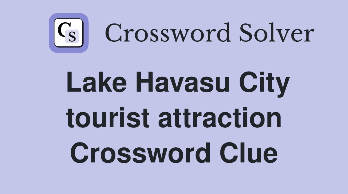 Lake Havasu City tourist attraction Crossword Clue