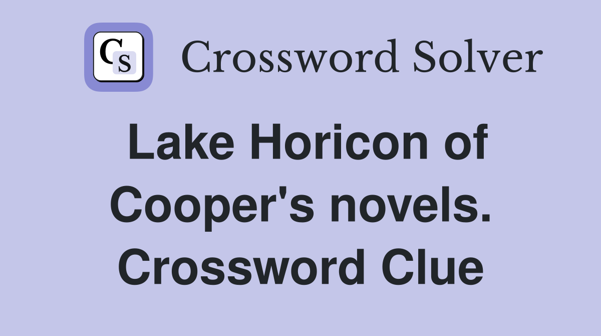 Lake Horicon of Cooper's novels. Crossword Clue