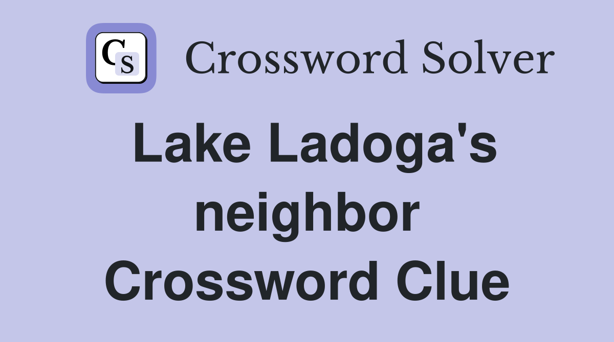 Lake Ladoga's neighbor Crossword Clue