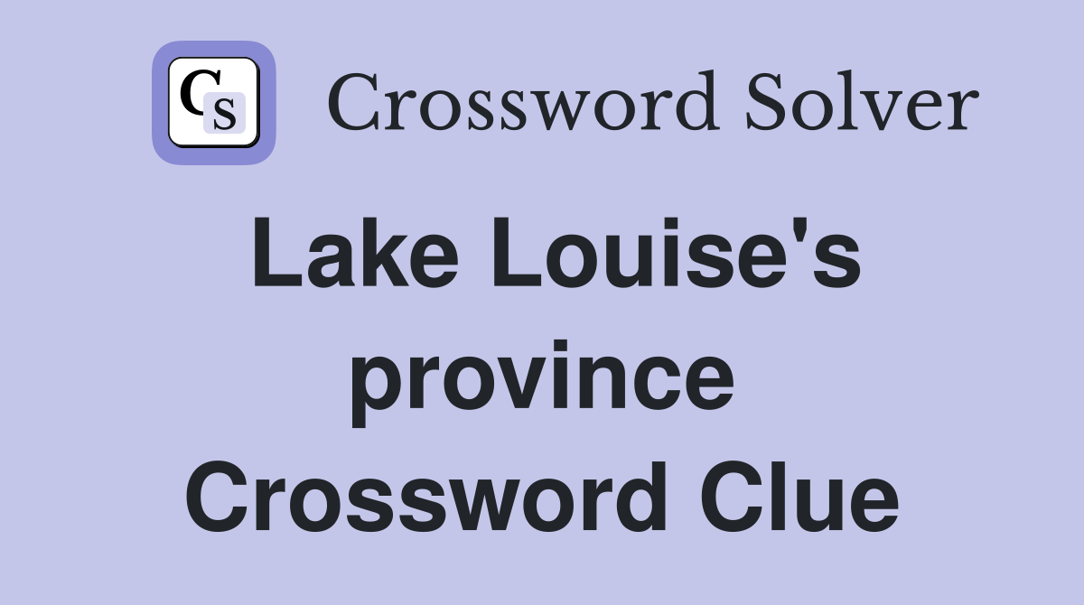 Lake Louise's province Crossword Clue