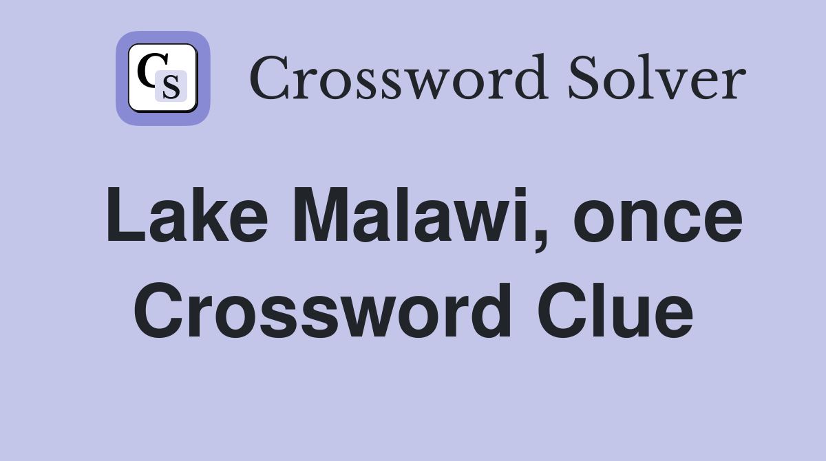 Lake Malawi, once Crossword Clue