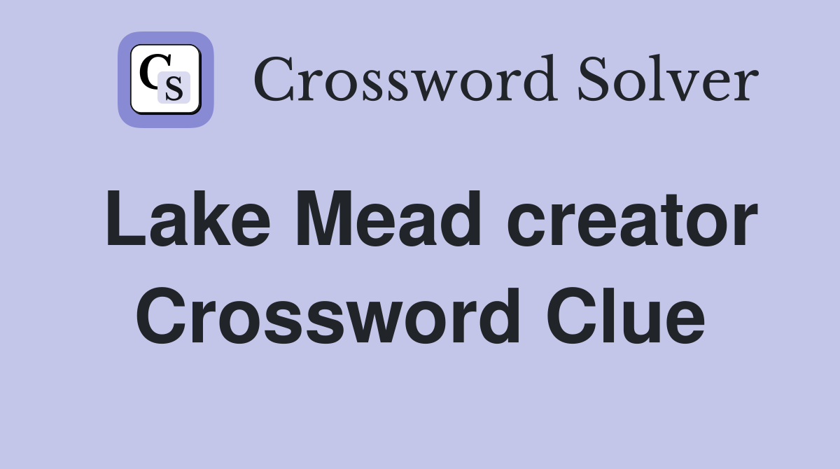 Lake Mead creator Crossword Clue