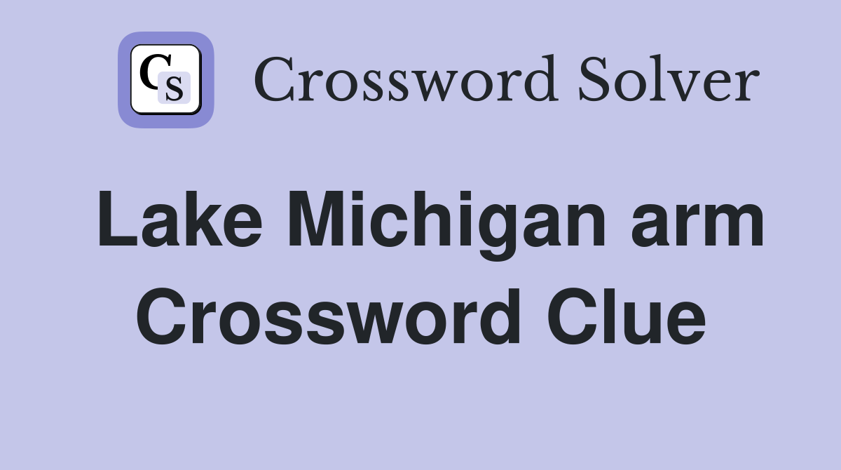Lake Michigan arm Crossword Clue