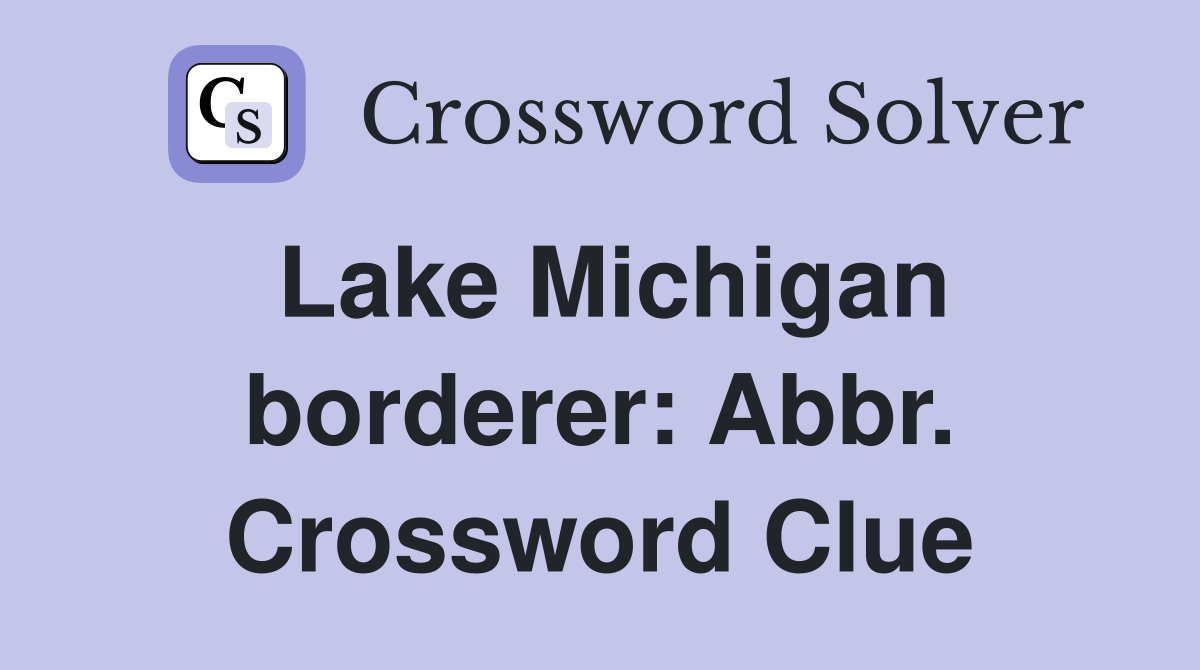Lake Michigan borderer: Abbr. Crossword Clue