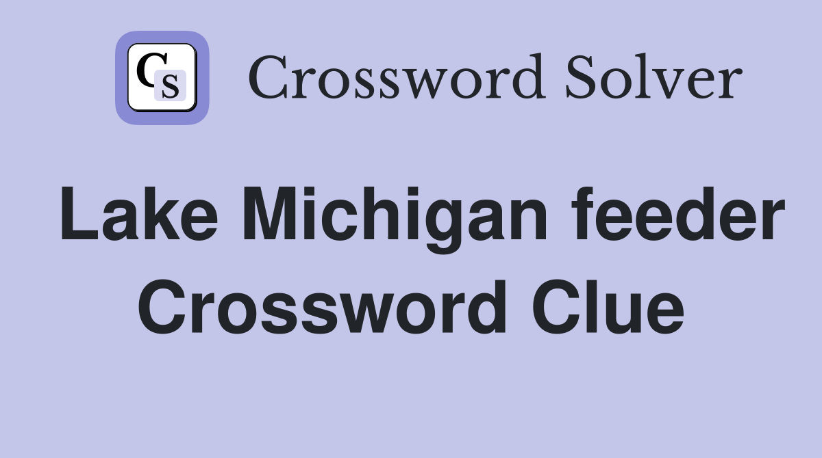 Lake Michigan feeder Crossword Clue