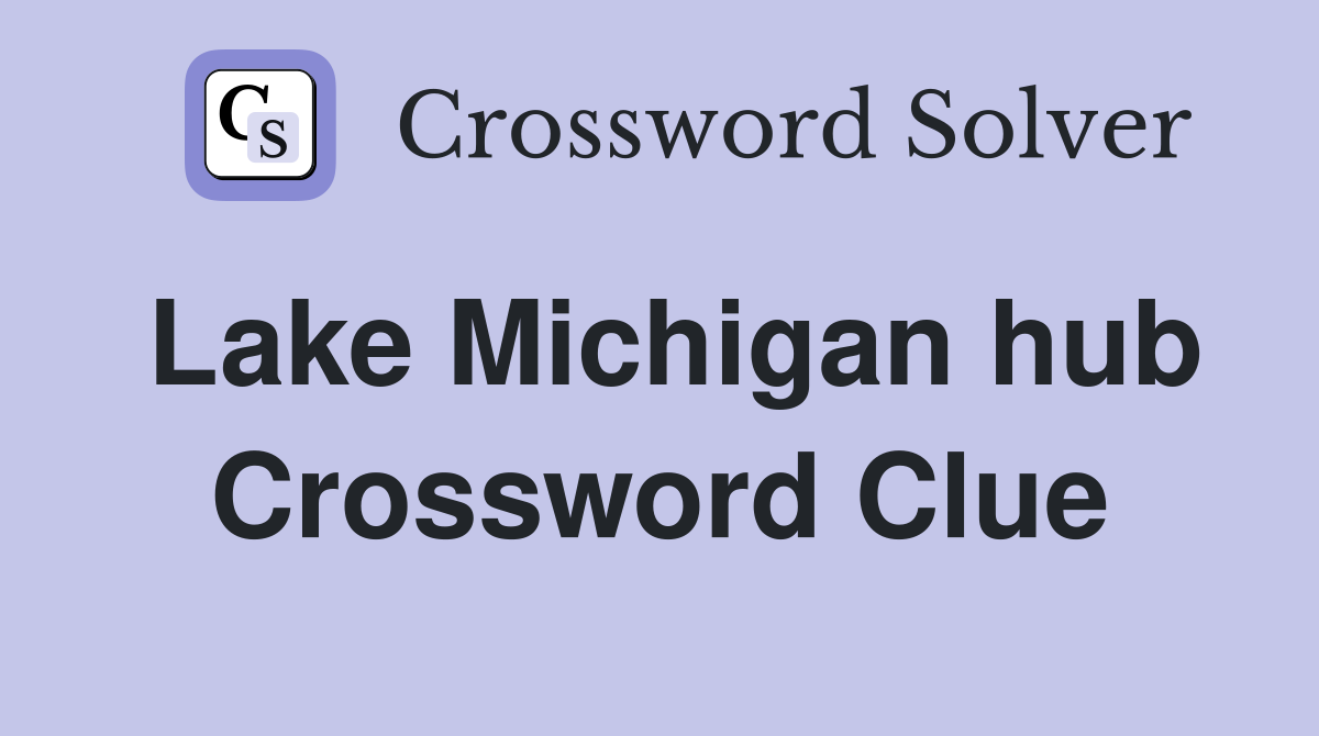 Lake Michigan hub Crossword Clue