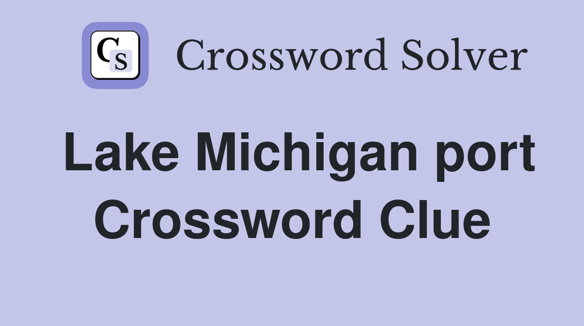 Lake Michigan port Crossword Clue