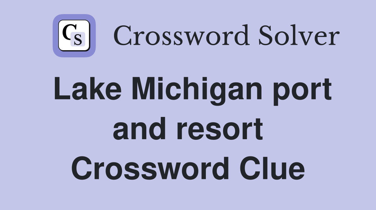 Lake Michigan port and resort Crossword Clue