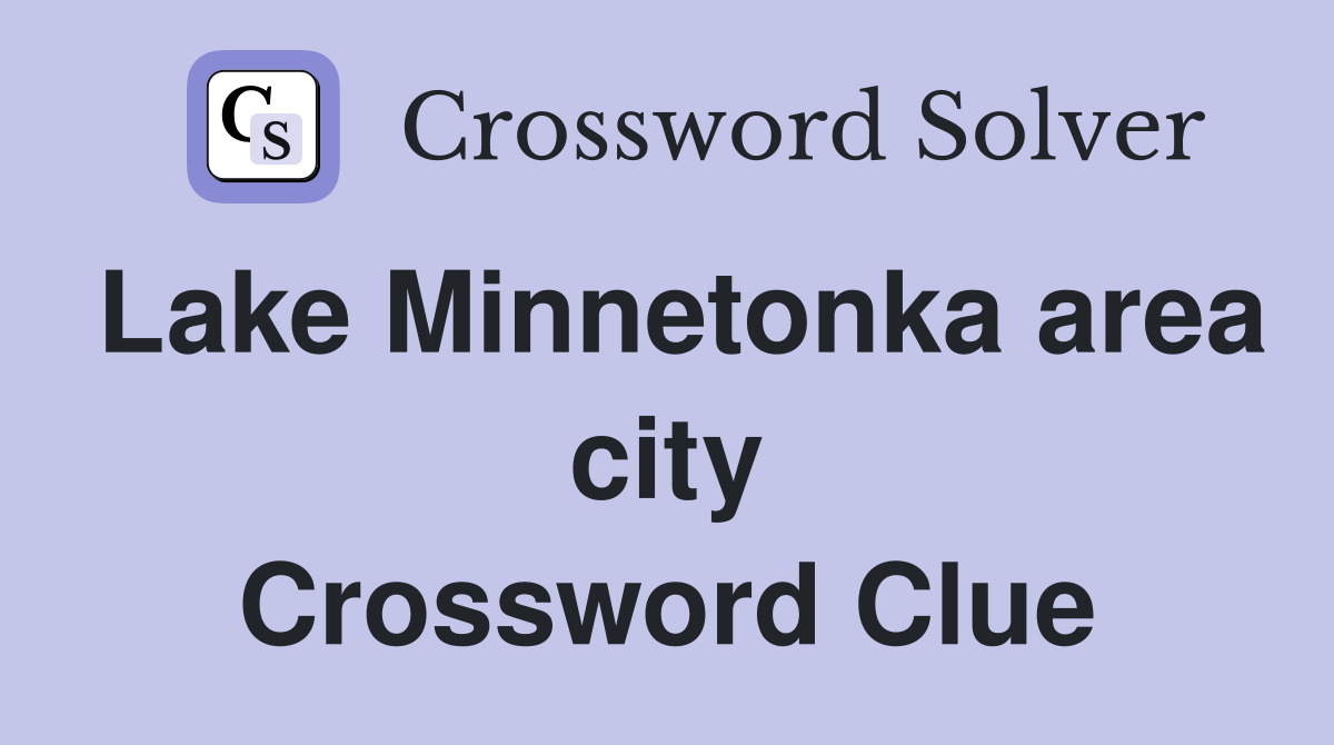Lake Minnetonka area city Crossword Clue