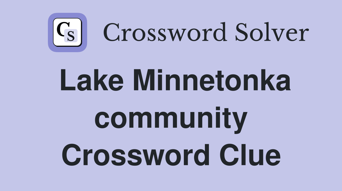 Lake Minnetonka community Crossword Clue