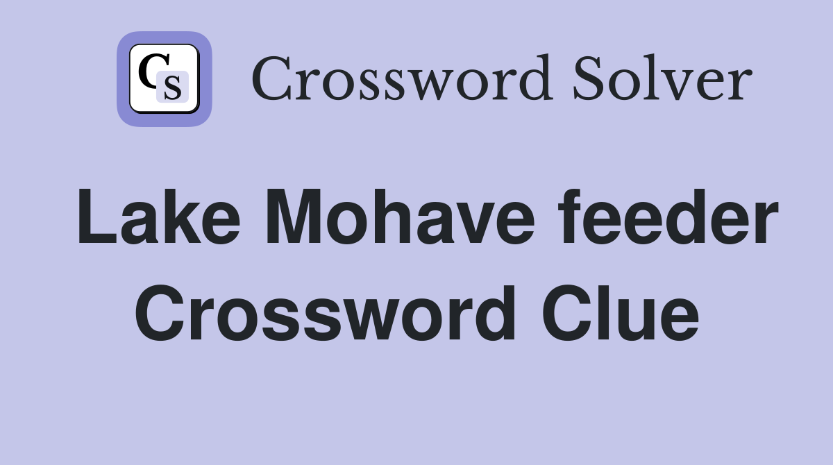 Lake Mohave feeder Crossword Clue