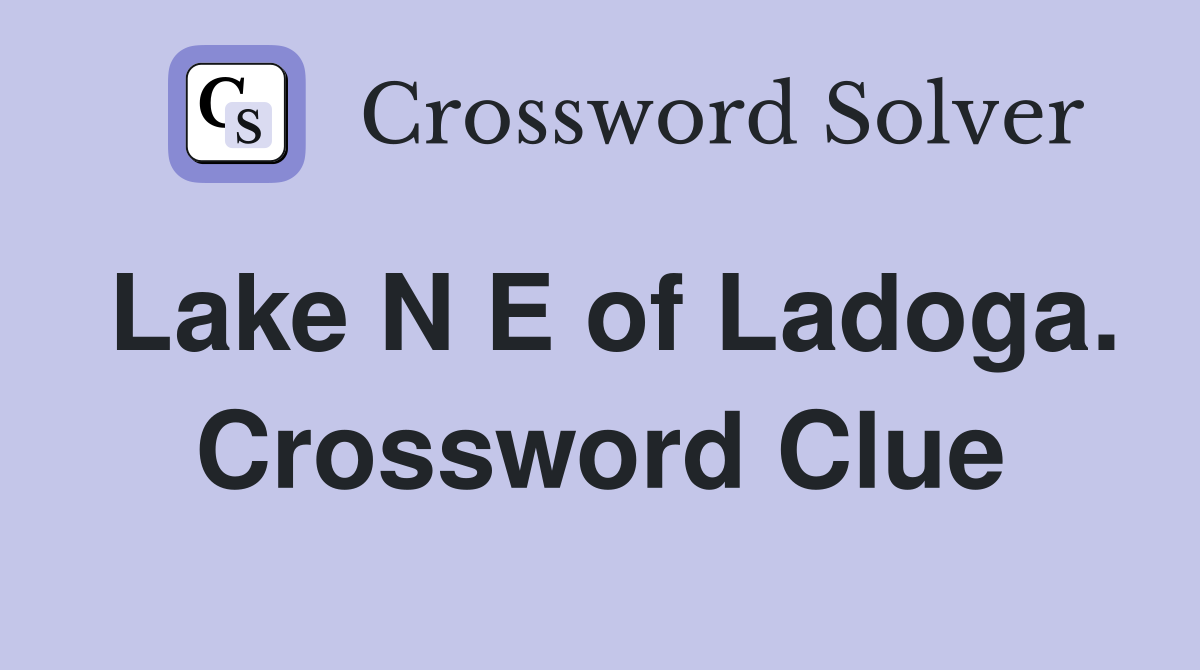 Lake N E of Ladoga. Crossword Clue