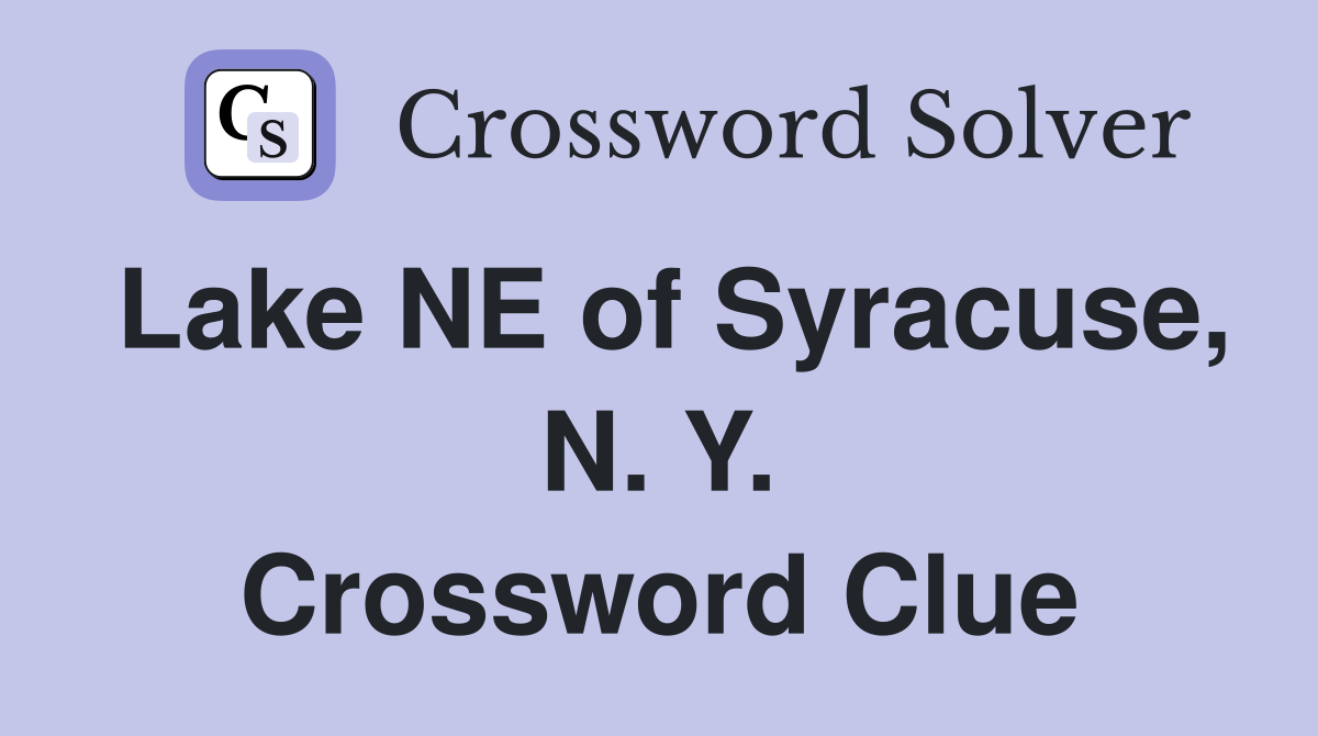 Lake NE of Syracuse, N. Y. Crossword Clue