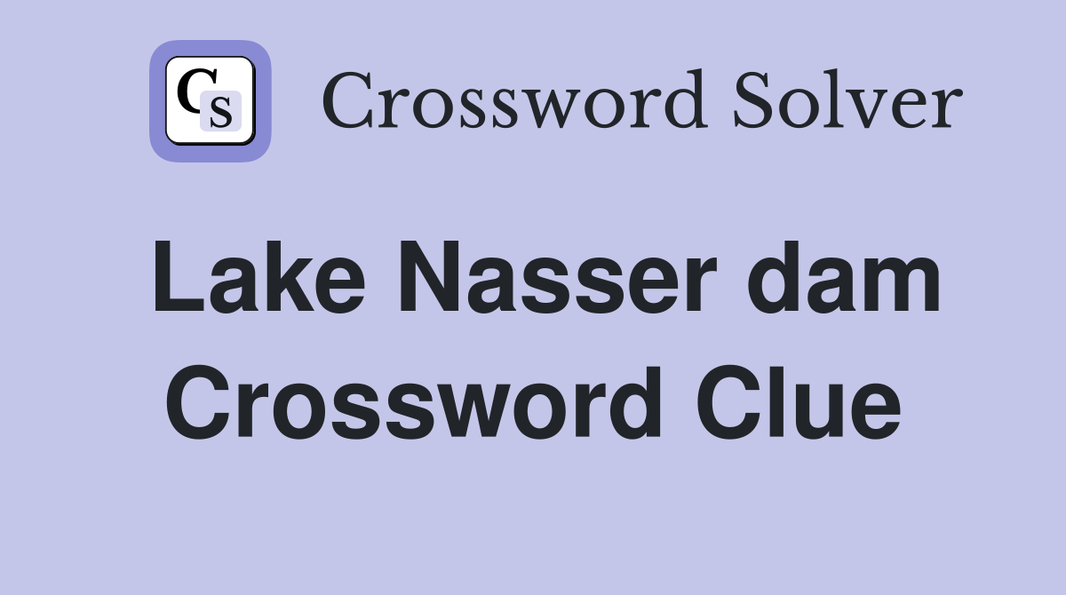 Lake Nasser dam Crossword Clue