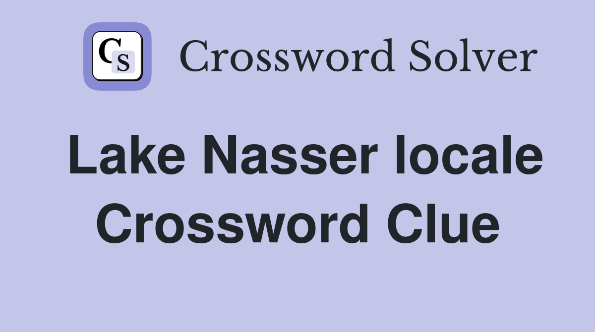 Lake Nasser locale Crossword Clue