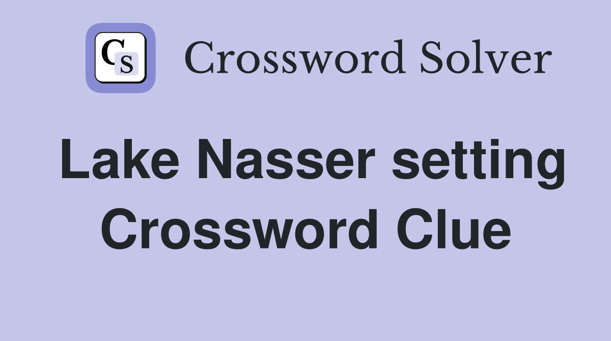 Lake Nasser setting Crossword Clue