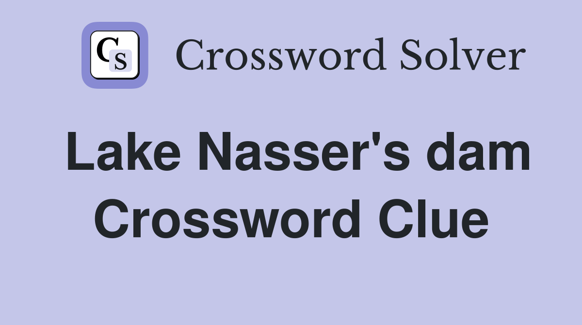 Lake Nasser's dam Crossword Clue