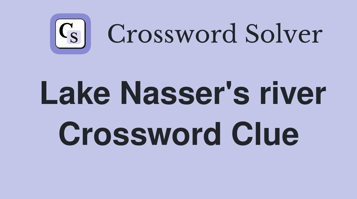 Lake Nasser's river Crossword Clue